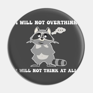 I Will Not Overthink I Will Not Think At All Humor Pin