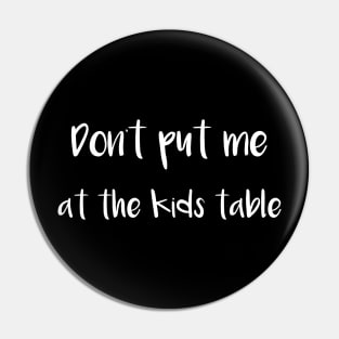 Don't Put Me at the Kids Table Pin