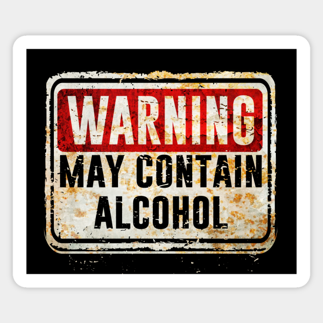 Alcohol - Warning May Contain Alcohol - Alcohol - Sticker | TeePublic