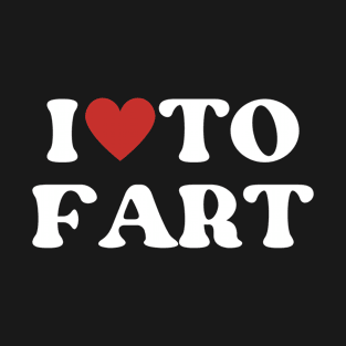I love to fart T-Shirt