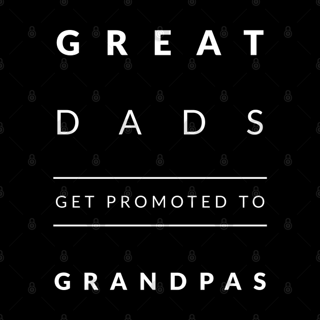 Great Dads Get Promoted To Grandpas by Artisticano