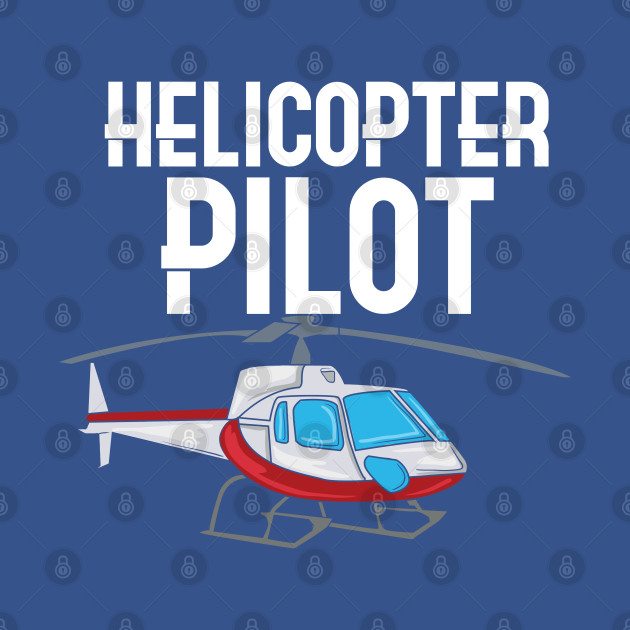 Disover Helicopter Pilot - Helicopter Pilot - T-Shirt