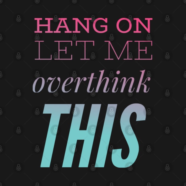 Hang on Let me overthink this by BoogieCreates