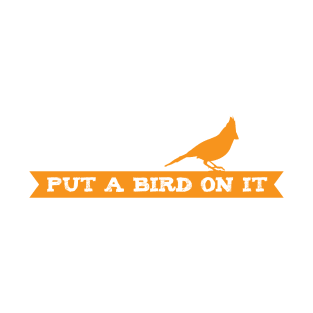 Put A Bird On It T-Shirt