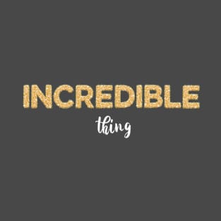 Incredible thing T-Shirt