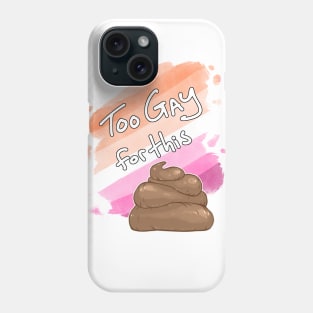 Too Gay for this Sh*t Phone Case