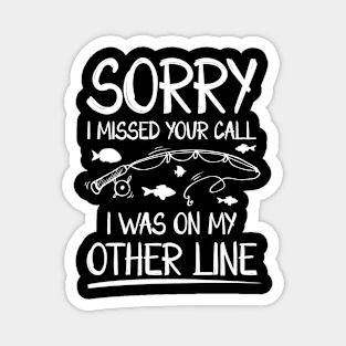 Sorry I Missed Your Call I Was on The Other Line Magnet