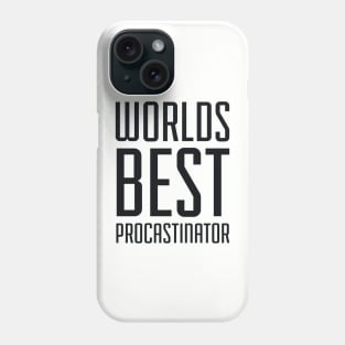 Worlds Best Procrastinator Phone Case