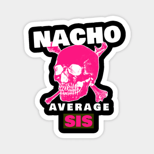 Nacho average Sis 4.0 Magnet