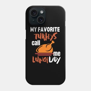 My favorite turkeys call me lunch lady Phone Case