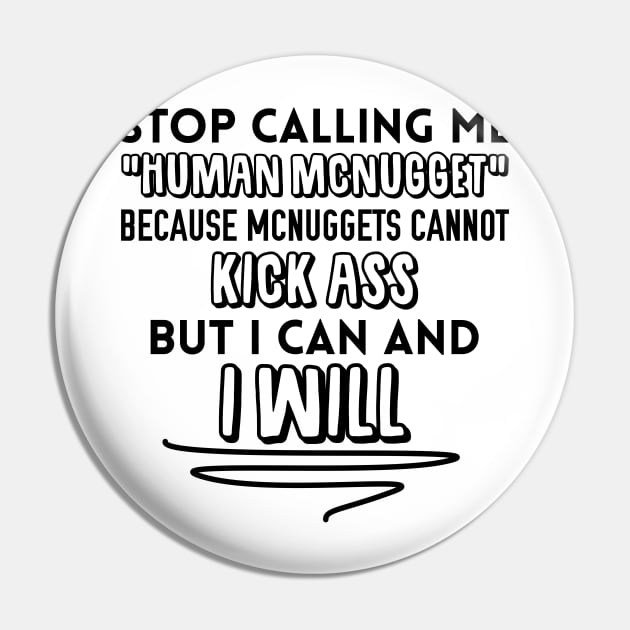 Stop Calling me Human Mcnugget Pin by giovanniiiii