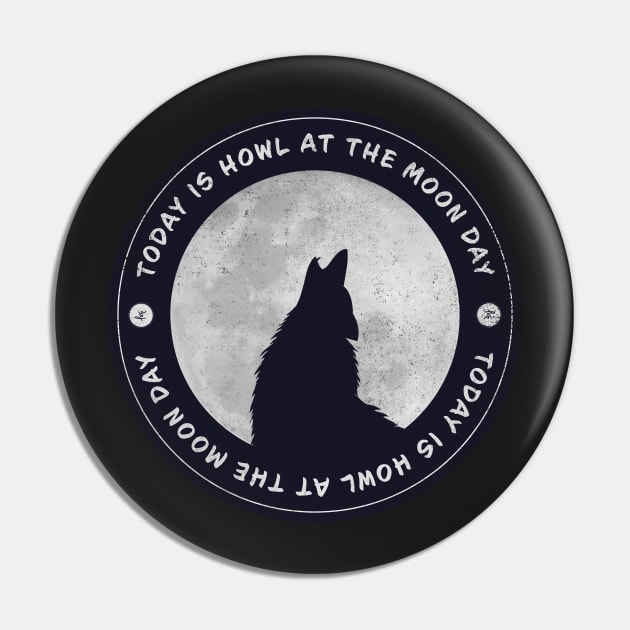 Today is Howl At The Moon Day Badge Pin by lvrdesign