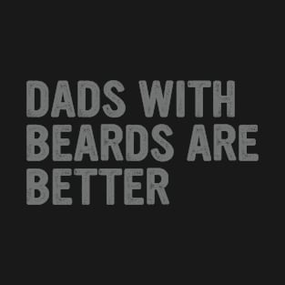 Dads with Beards are Better Vintage Father's Day Joke T-Shirt