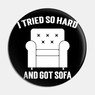 I Tried So Hard And Got Sofa Pin