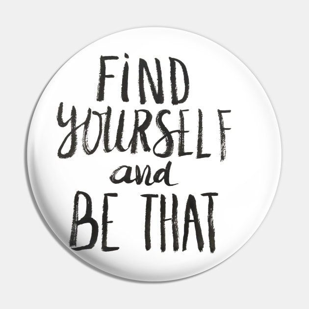 Find Yourself and Be That Pin by Ychty