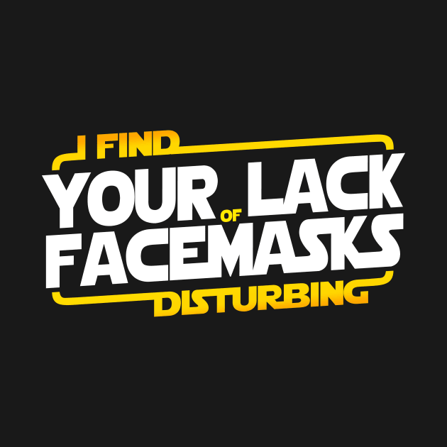 I FIND YOUR LACK OF FACEMASKS DISTURBING by Skullpy