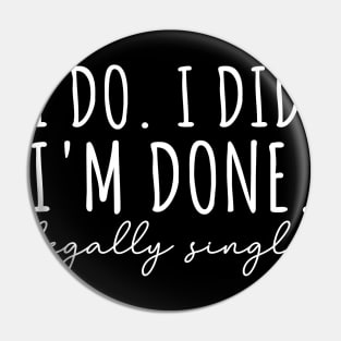 I Do. I Did. I'm Done. Legally Single Pin