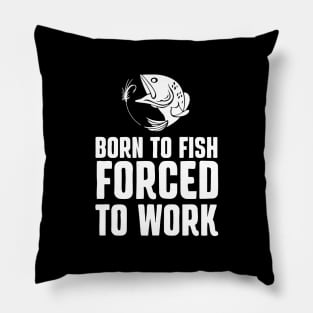 Fishing for a bad day is better than a good day at work Pillow