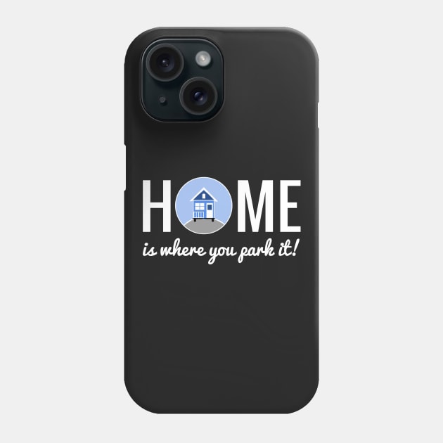 Home is where you park it - Tiny House Phone Case by Love2Dance