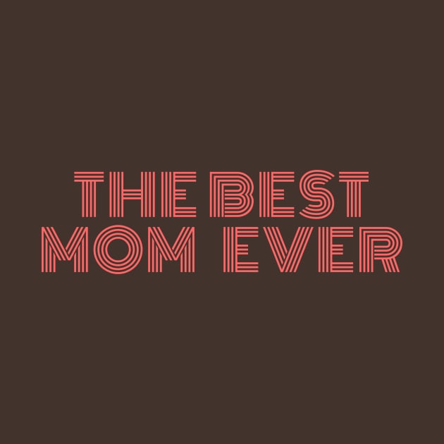 The Best Mom Ever Design for your Mom on this Mother's Day by Aziz