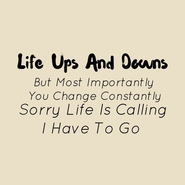 Life Ups And Downs But Most Importantly You Change Constantly by StrompTees