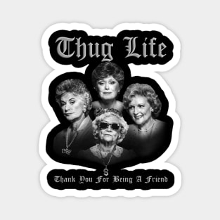 Thug life golden - thank you for being a friend Magnet