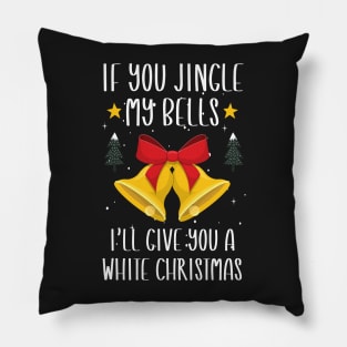 If You Jingle My Bells I'll Give You a White Christmas / Funny Ugly Sarcastic Holiday / Great Jingle Bells Christmas Couple Gift Pillow