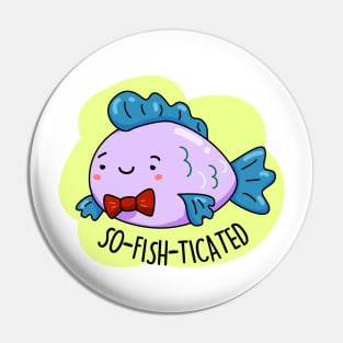 Sofishticated Cute Sophisticated Fish Pun Pin