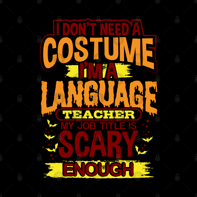 I Don't Need A Costume I'm A Language Teacher My Job Title Is Scary Enough by uncannysage