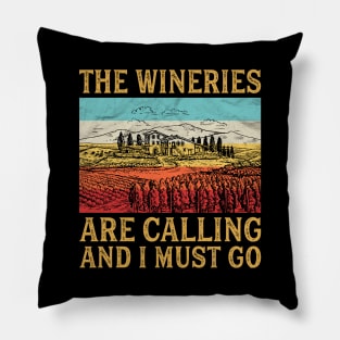 The Wineries Are Calling And I Must Go Pillow