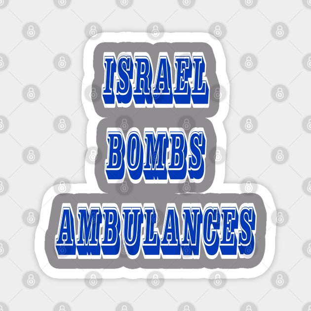 Israel Bombs Ambulances - Back Magnet by SubversiveWare