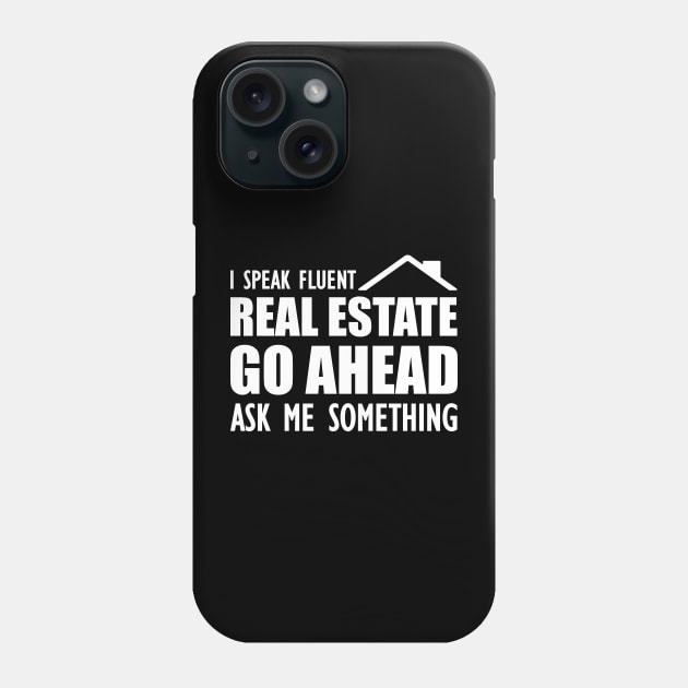 Real Estate - I speak fluent real estate go ahead ask me something Phone Case by KC Happy Shop