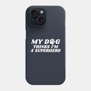 my dog thinks i'm a superhero Phone Case