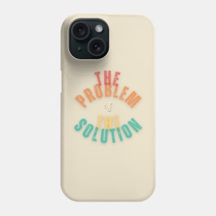 The problem is the solution Phone Case