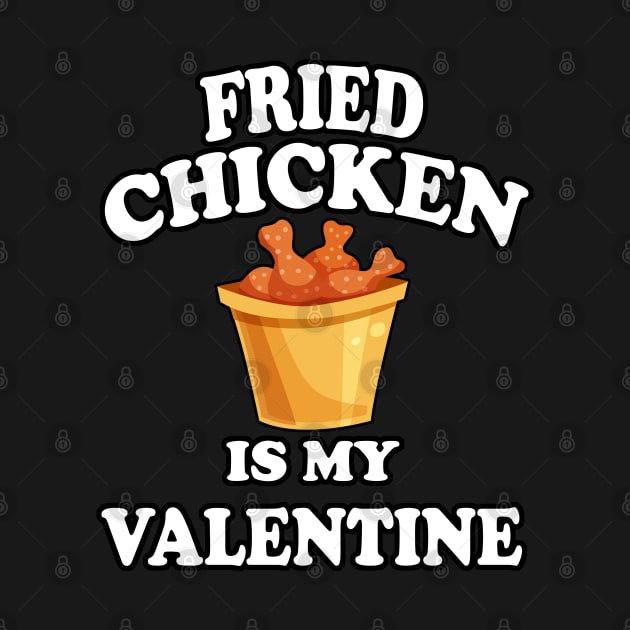 Fried Chicken Is My Valentine - Valentines Day Food Lover by Trade Theory