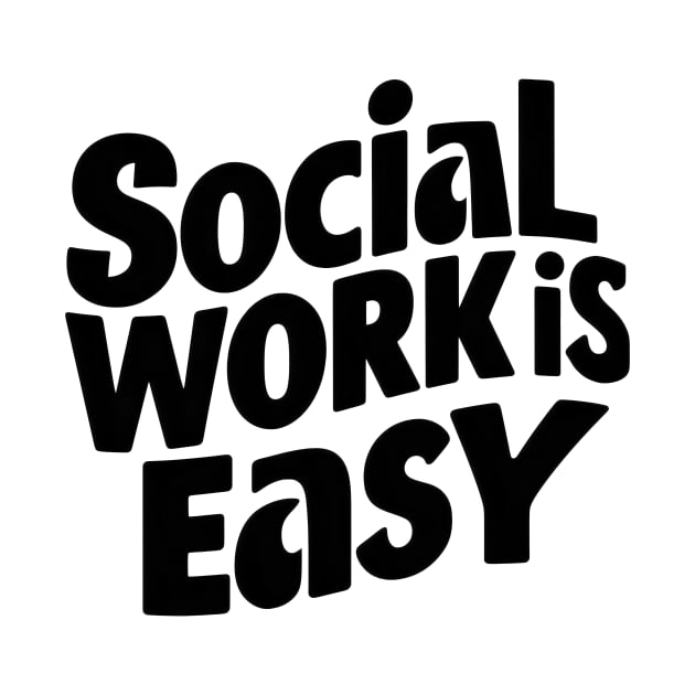 Social Work is Easy by Starart Designs