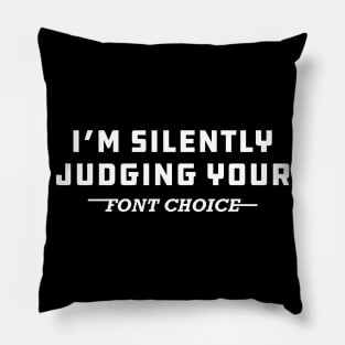 Graphic Designer - I'm silently judging your font choice Pillow