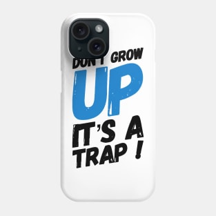 Don't grow up it's a trap! Phone Case