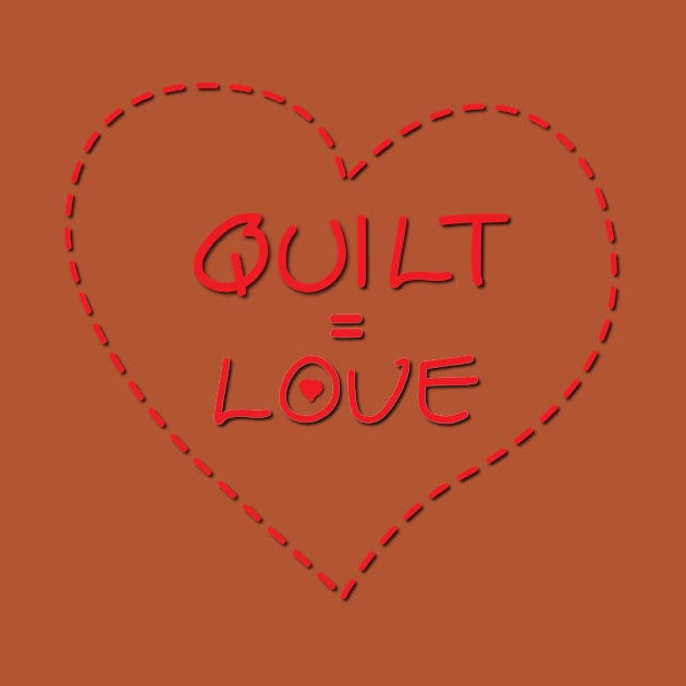 Quilt = Love by Verl