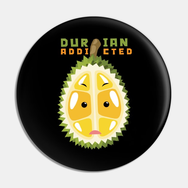 Durian Addicted Pin by KewaleeTee