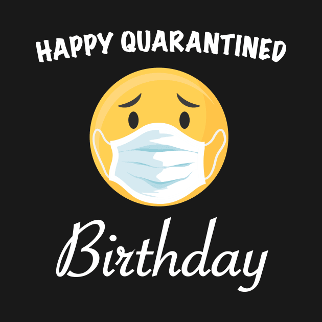 Happy Quarantined Birthday 2020 by designs4up