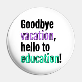 Goodbye to vacation, hello to education! Pin