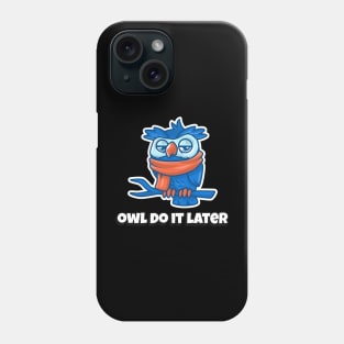 'OWL' DO IT LATER Phone Case