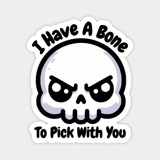 I Have A Bone To Pick With You! Cute Skull Anatomy Pun Magnet