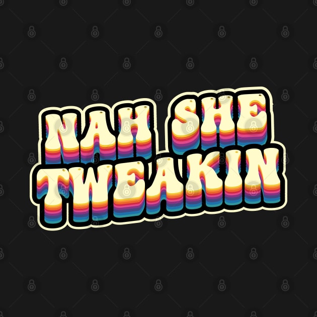 Nah She Tweakin by Wulfland Arts