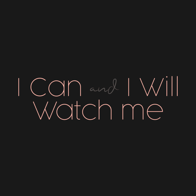 short quotes for women's  :I Can and I Will Watch me by Goldewin