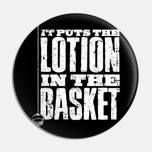 Put The Lotion in the Basket Pin by MindsparkCreative