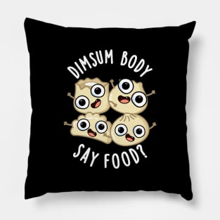 Dimsum Body Say Food Funny Dimsum Pun Pillow