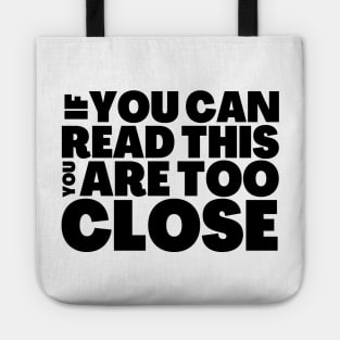 FUNNY SOCIAL DISTANCING T-SHIRT IF YOU CAN READ THIS, YOU ARE TOO CLOSE Tote