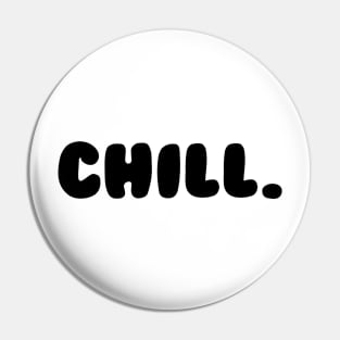 CHILL. Pin